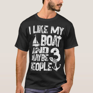 Ich mag mein Boot und vielleicht 3 Leute - Boot Ca T-Shirt