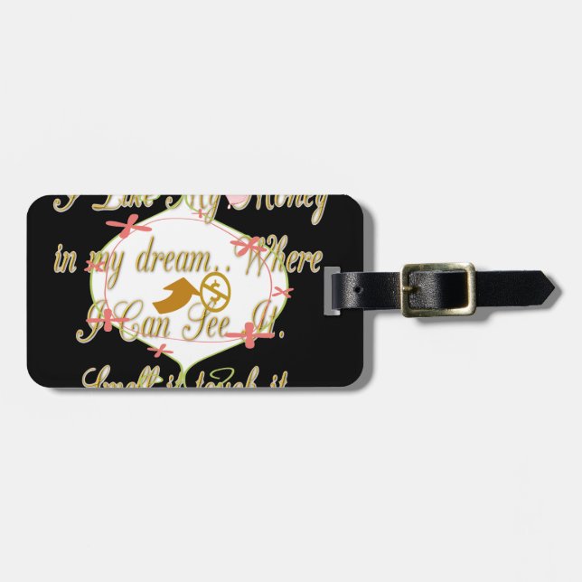 Ich mag mein Geld in meinen Träumen, wo ich kann. Gepäckanhänger (Vorderseite horizontal)