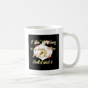 Ich mag mein Geld in meinen Träumen, wo ich kann. Kaffeetasse