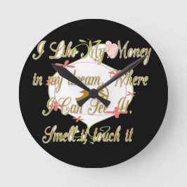Ich mag mein Geld in meinen Träumen, wo ich kann. Runde Wanduhr
