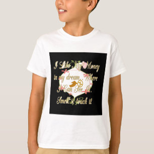 Ich mag mein Geld in meinen Träumen, wo ich kann. T-Shirt