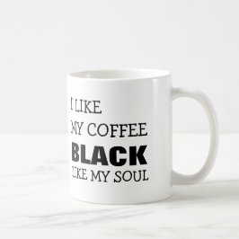 ICH MAG MEIN KAFFEE-SCHWARZES WIE MEIN SOUL TASSE