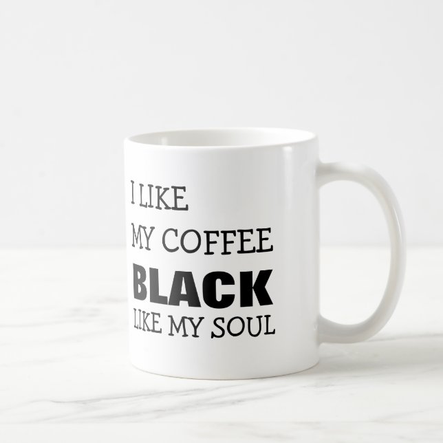 ICH MAG MEIN KAFFEE-SCHWARZES WIE MEIN SOUL TASSE (Rechts)