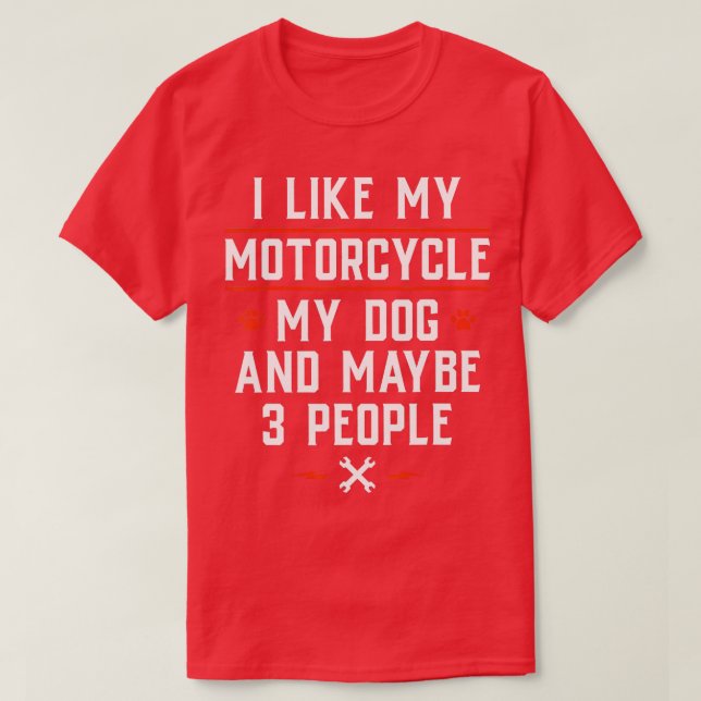 Ich mag mein Motorrad mein Hund und vielleicht 3 L T-Shirt (Design vorne)