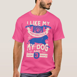 Ich mag mein Motorrad, meinen Hund und vielleicht T-Shirt