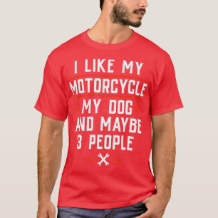 Ich mag mein Motorrad, meinen Hund und vielleicht  T-Shirt
