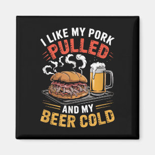 Ich mag mein Schweinefleisch gepulst und mein Bier Magnet