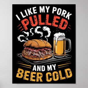 Ich mag mein Schweinefleisch gepulst und mein Bier Poster