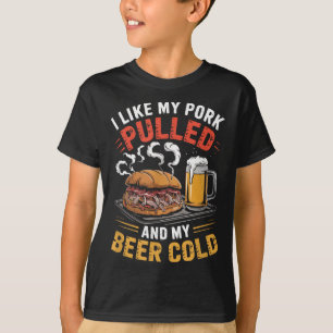 Ich mag mein Schweinefleisch gepulst und mein Bier T-Shirt