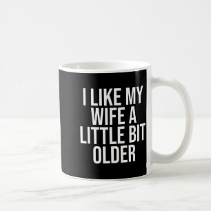 Ich mag meine Frau ein bisschen älter Lustiger Ehe Kaffeetasse