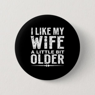 Ich mag meine Frau ein bisschen älter Lustiger Spr Button