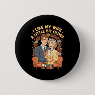 Ich mag meine Frau ein bisschen älter Lustiger Spr Button
