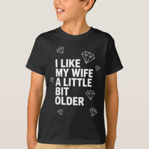 Ich mag meine Frau ein bisschen älter Lustiger Spr T-Shirt