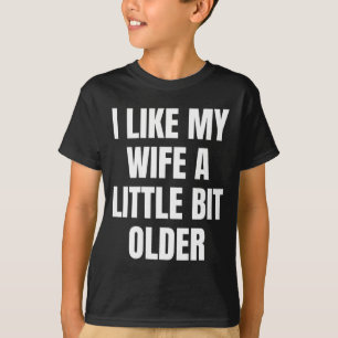 Ich mag meine Frau ein bisschen älter T-Shirt