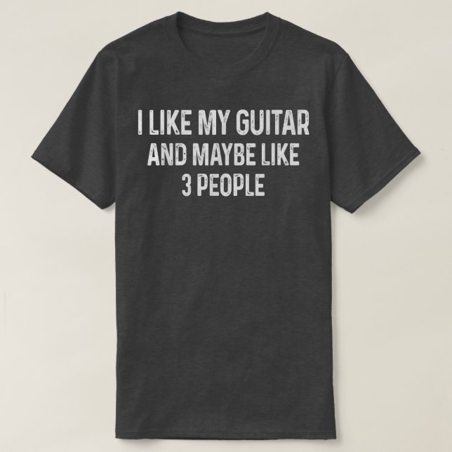 Ich mag meine Gitarre und vielleicht wie 3 Leute l T-Shirt (Design vorne)