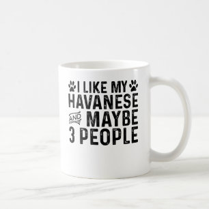 Ich mag meine Havanese und 3 Leute Kaffeetasse