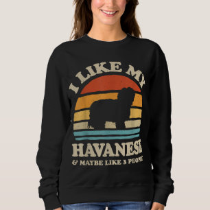 Ich mag meine Havanese und vielleicht wie 3 Leute Sweatshirt