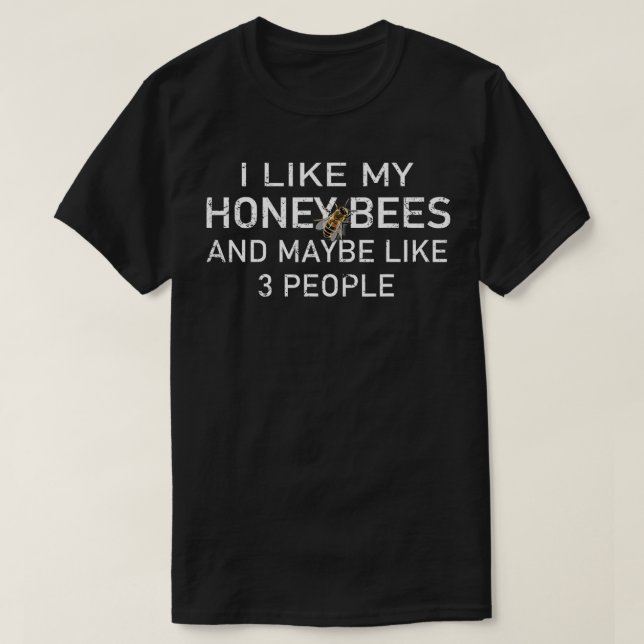 Ich mag meine Honigbienen und vielleicht wie 3 Leu T-Shirt (Design vorne)
