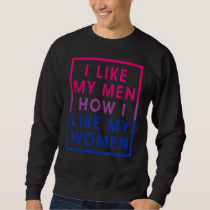 Ich mag meine Männer, wie ich meine Frauen mag Bis Sweatshirt