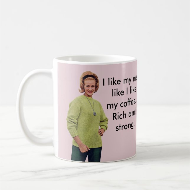 Ich mag meine Männer, wie ich meinen Kaffee… mag Tasse (Links)