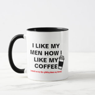 Ich mag meine Männer, wie ich meinen Kaffee mag Tasse