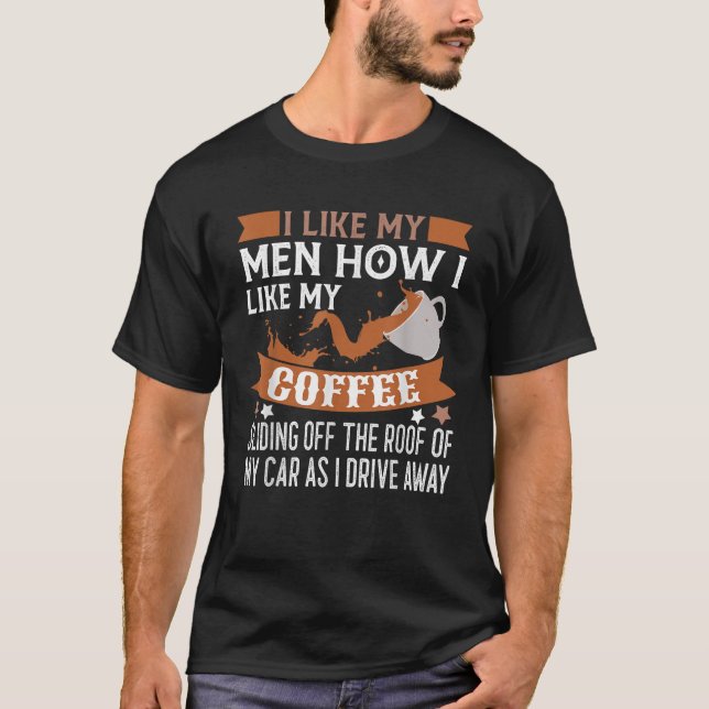 Ich mag meine Männer, wie ich meinen Kaffee mag, w T-Shirt (Vorderseite)