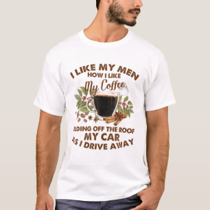 Ich mag meine Männer, wie ich meinen Kaffee mag, w T-Shirt