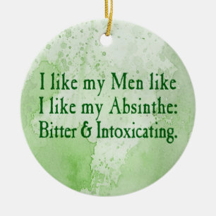 Ich mag meine Männer wie meinen Absinth Keramikornament