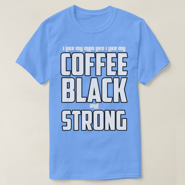 Ich mag meine Männer wie meinen Kaffee schwarz und T-Shirt (Design vorne)