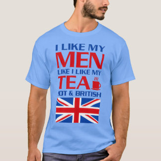 Ich mag meine Männer wie meinen TeaHot und meinen  T-Shirt