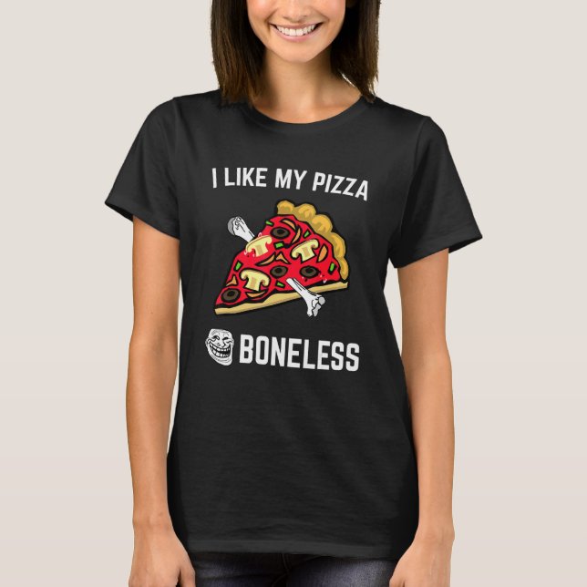 Ich mag meine Pizza-Boneless-Pizza-Diät T-Shirt (Vorderseite)