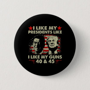 Ich mag meine Präsidenten wie meine Waffen 40 und Button