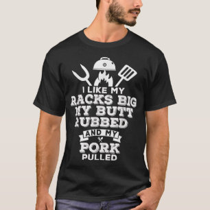 Ich mag meine Racks Big My Hintern Rubbed and Schw T-Shirt