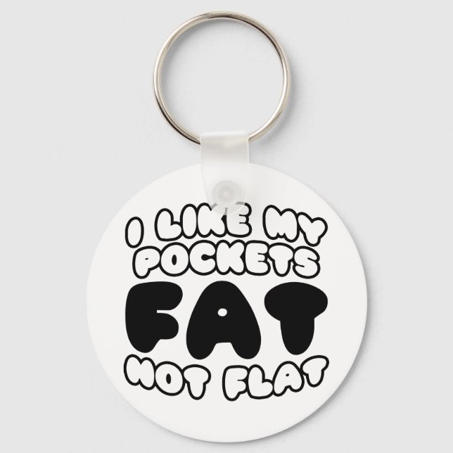 Ich mag meine Taschen Fett nicht flach Schlüsselanhänger (Vorderseite)