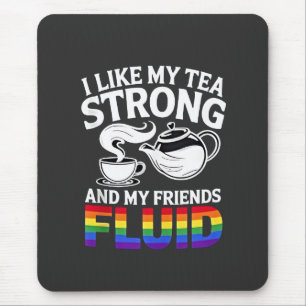 Ich mag meine Tee stark und meine Freunde fließend Mousepad