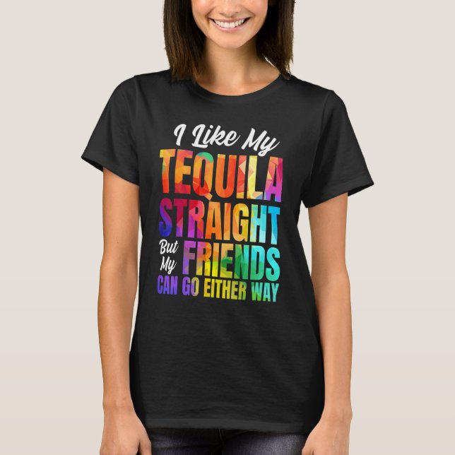 Ich mag meine Tequila gerade, aber meine Freunde k T-Shirt (Vorderseite)