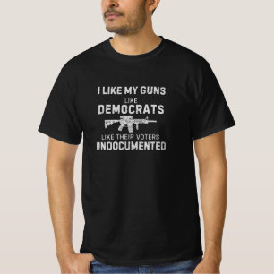 Ich mag meine Waffen wie Demokraten Wähler ohne Do T-Shirt
