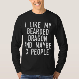 Ich mag meinen bärtigen Drachen vielleicht 3 Leute T-Shirt