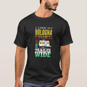 Ich mag meinen Bologna Fried und meinen Trailer-we T-Shirt