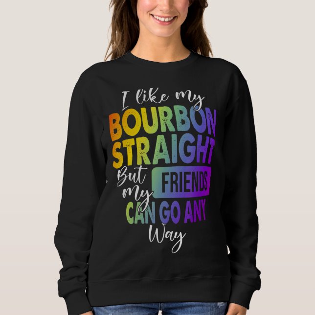 Ich mag meinen Bourbon gerade Longbt Pride Gay Les Sweatshirt (Vorderseite)