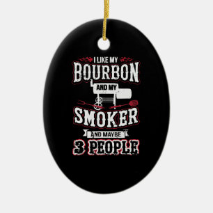 Ich mag meinen Bourbon und meinen Smoker und viell Keramik Ornament