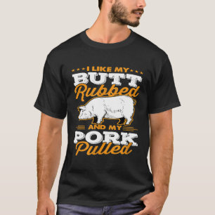 Ich mag meinen Hintern gerieben und mein Schweinef T-Shirt