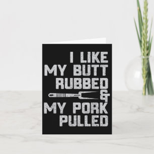 Ich mag meinen Hintern Rubbed&amp; mein Pork gepul Karte