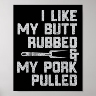 Ich mag meinen Hintern Rubbed& mein Pork gepul Poster