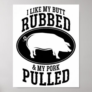 Ich mag meinen Hintern Rubbed und mein Schwein gep Poster
