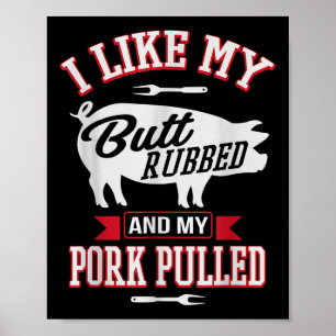 Ich mag meinen Hintern Rubbed und mein Schwein gep Poster