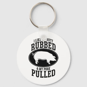 Ich mag meinen Hintern Rubbed und mein Schwein gep Schlüsselanhänger