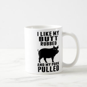Ich mag meinen Hintern Rubbed und mein Schwein gez Kaffeetasse