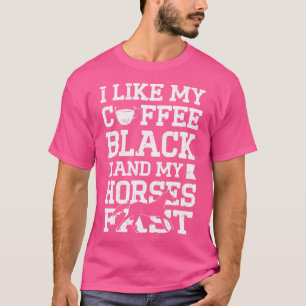 Ich mag meinen Kaffee schwarz und meine Pferde ras T-Shirt