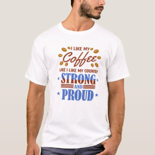 Ich mag meinen Kaffee so wie mein Land stark T-Shirt